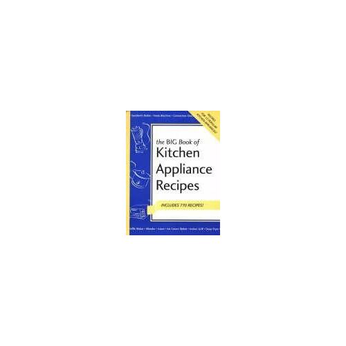 Big Book Of Kitchen Appliance Recipes