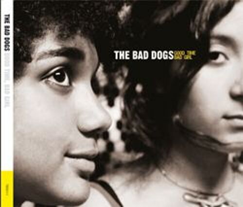 The Bad Dogs - Good Time Bad Girl (Cd Digipack 13 Titres 2009)