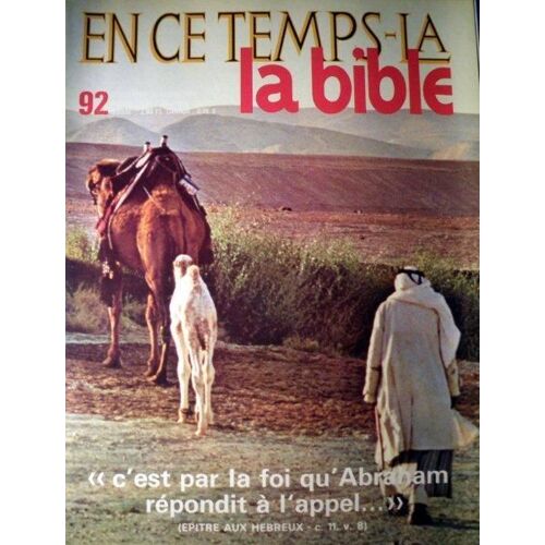 En Ce Temps La - La Bible  N° 92 : "C'est Par La Foi Qu'abraham Repondit A L'appel..." (Epitre Aux Hebreux C.11, V.8)