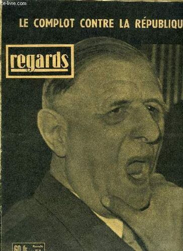 Regards - Nouvelle Série - N° 431 - La Rébellion Des Ultras Justifie Nos Avertissements, La Guerre D Algérie Porte En Elle Le Fascisme, Paris-Alger Via Genève, Les Coulisses De La Conjuration(...)