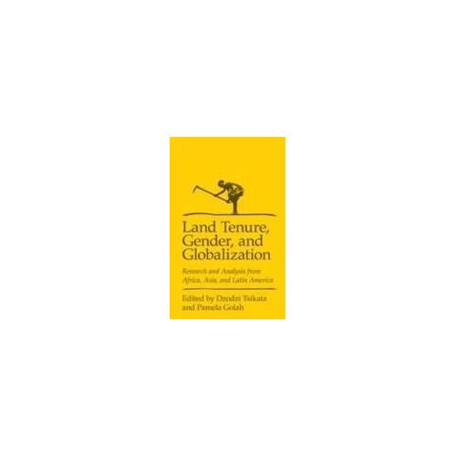 Land Tenure, Gender, And Globalization: Research And Analysis From Africa, Asia, And Latin America