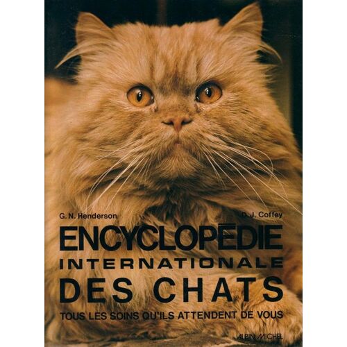 Encyclopédie Internationale Des Chats - Tous Les Soins Qu'ils Attendent De Vous