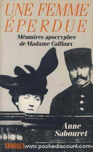 Une Femme Eperdue / Memoires Apocryphes De Madame Caillaux