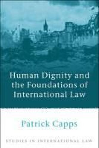Human Dignity And The Foundations Of International Law