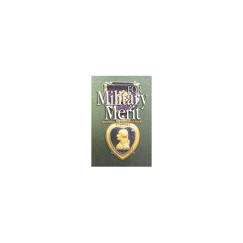 For Military Merit: Recipients Of The Purple Heart