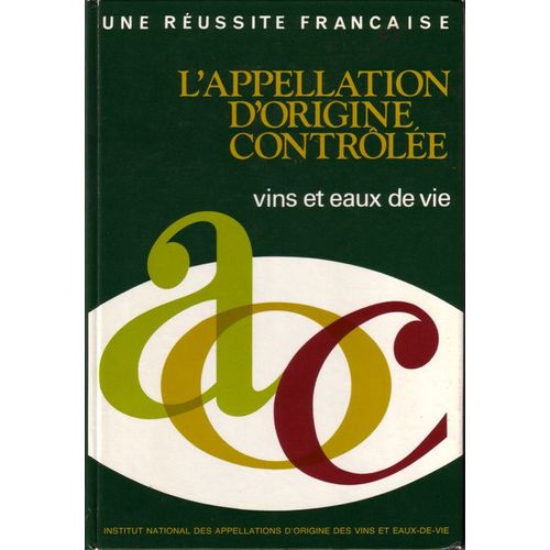 Une Réussite Française  - L'appellation D'origine Contrôlée  -  Vins Et Eaux De Vie