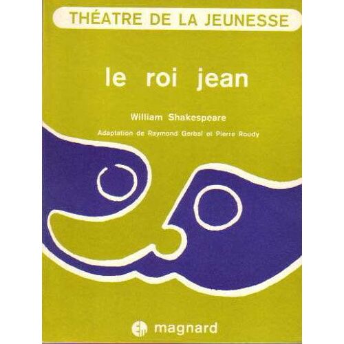Le Roi Jean - Théâtre De La Jeunesse - Adaptation De Raymond Gerbal Et Pierre Roudy