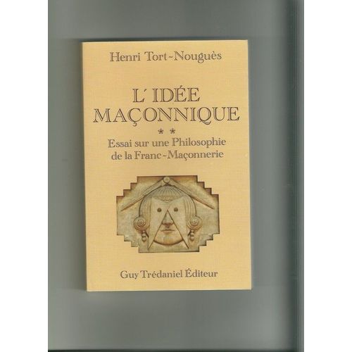 L'idée Maçonnique. Essai Sur Une Philosophie De La Franc-Maçonnerie