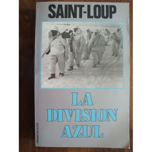 La Division Azul. Croisade Espagnole De Leningrad Au Goulag