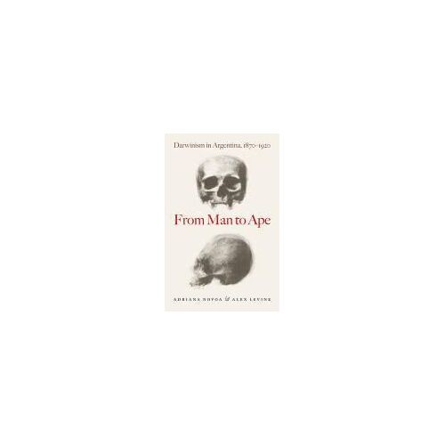 From Man To Ape: Darwinism In Argentina, 1870-1920