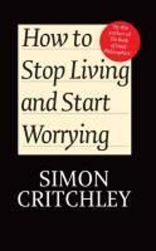 How To Stop Living And Start Worrying