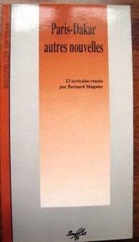 Paris-Dakar Autres Nouvelles 13 Écrovains Réunis Par Bernard Magnier