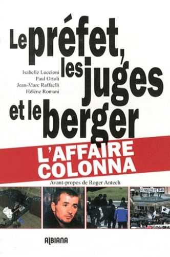Le Préfet, Les Juges Et Le Berger - L'affaire Colonna