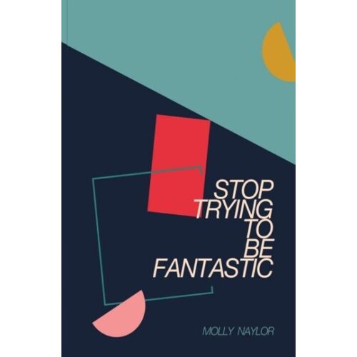 Stop Trying To Be Fantastic