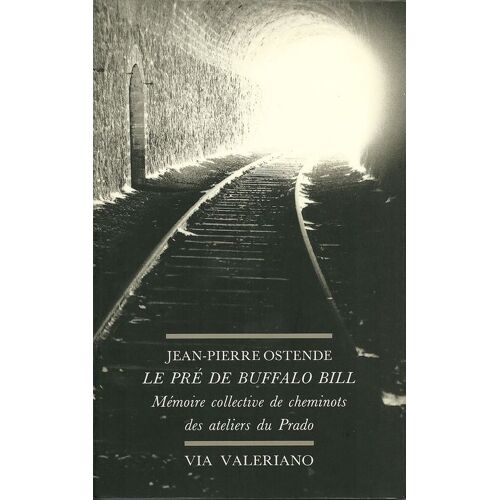 Le Pré De Buffalo Bill. Mémoire Collective Des Cheminots Des Ateliers Du Prado