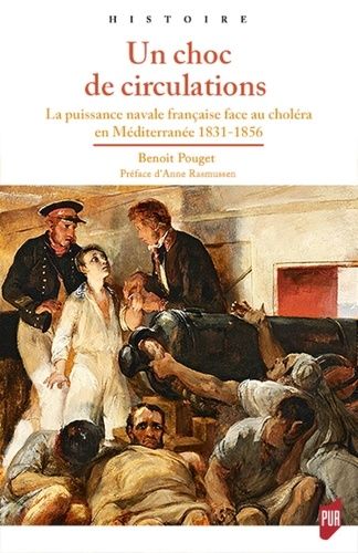Un Choc De Circulation - La Puissance Navale Française Face Au Choléra En Méditerranée, 1831-1856