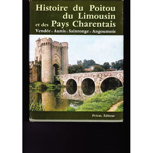 Histoire Du Poitou Du Limousin Et Des Pays Charentais Vendée Aunis Saintonge Angoumois