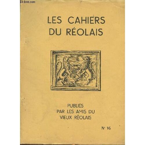 Les Cahiers Du Reolais Nâ° 16 -Un Dã©Biteur Peu Commode - Folklore Rã©Olais, Le Mariage (Fin) - Comice Agricole De L Arrondissement De La Rã©Ole - L Ã©Glise Et La Commanderie De Roquebrune - Targon-En(...)
