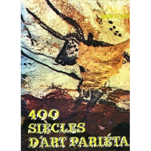 400 Siècles D'art Pariétal (Les Cavernes Ornées De L'âge Du Renne).