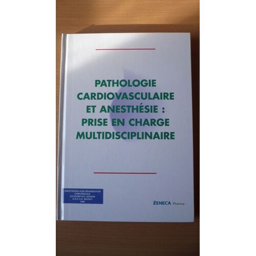 Pathologie Cardiovasculaire Et Anesthésie - Réunion De L' Arcad-Bichat, Anesthésiologie-Réanimation Chirurgicale Aujourd'hui, Demain