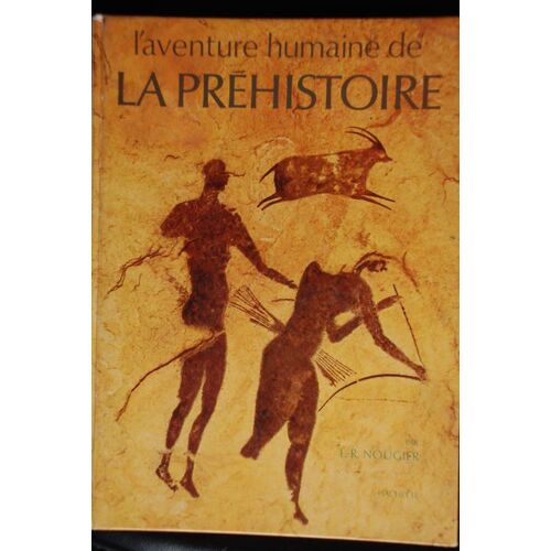 L'aventure Humaine De La Préhistoire L'aventure Humaine De La Préhistoire