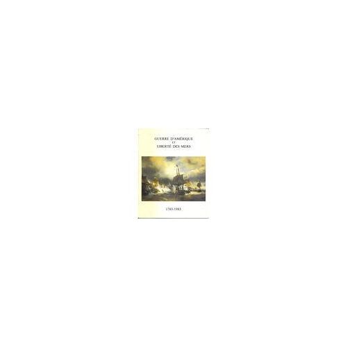 Guerre D'amérique Et Liberté Des Mers. 1783 - 1983