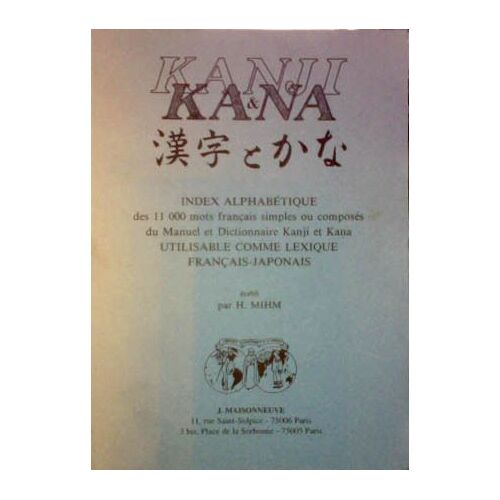 Kanji & Kana - Index Alphabétique Des 11 000 Mots Français Simples Ou Composés Du Manuel Et Dictionnaire Kanji Et Kana Utilisable Comme Lexique Français-Japonais