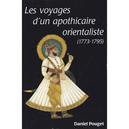 Les Voyages D'un Apothicaire Orientaliste (1773-1795)
