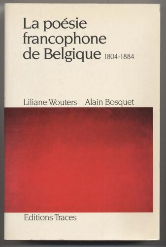 La Poesie Francophone De Belgique 1804 - 1884