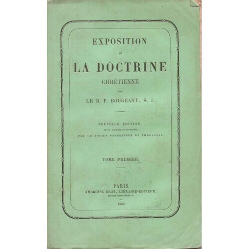 Exposition De La Doctrine Chrétienne  - Tome 1