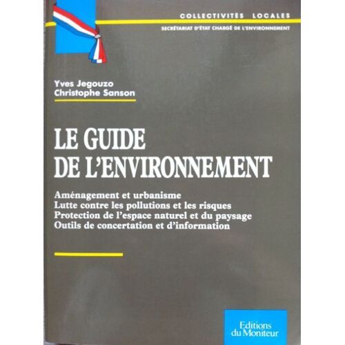 Le Guide De L'environnement - Aménagement Et Urbanisme, Lutte Contre Les Pollutions Et Les Risques, Outils De Concertation Et D'information