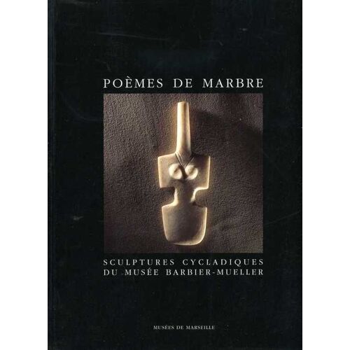 Poèmes De Marbre. Sculptures Cycladiques Du Musée Barbier-Mueller. Texte De... Introduction De Pat Getz-Preziosi.