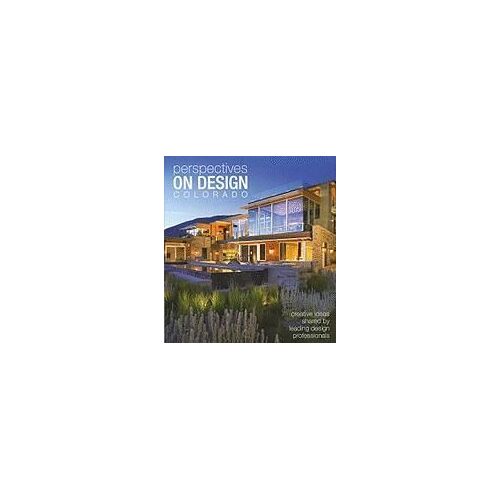 Perspectives On Design Colorado: Creative Ideas Shared By Leading Design Professionals