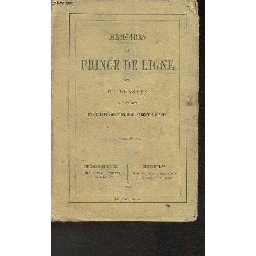 Mémoires Du Prince De Ligne Suivis De Pensées Et Précédées D Une Introduction Par Albert Lacroix