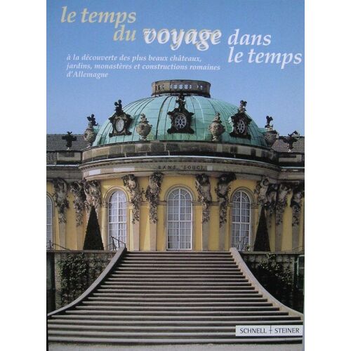 Le Temps Du Voyage Dans Le Temps - À La Découverte Des Plus Beaux Châteaux, Jardins, Monastères Et Constructions Romaines D'allemagne