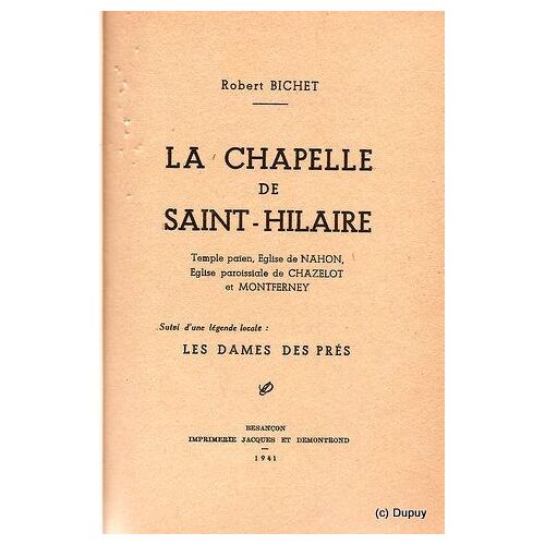 La Chapelle De Saint-Hilaire, Temple Païen, Église De Nahon, Église Paroissiale De Chazelot Et Montferney. Suivi D'une Légende Locale : Les Dames Des Prés.