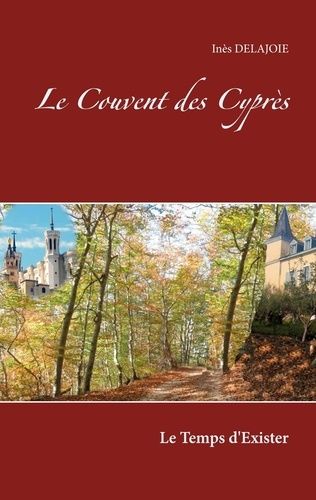Le Couvent Des Cyprès - Le Temps D'exister