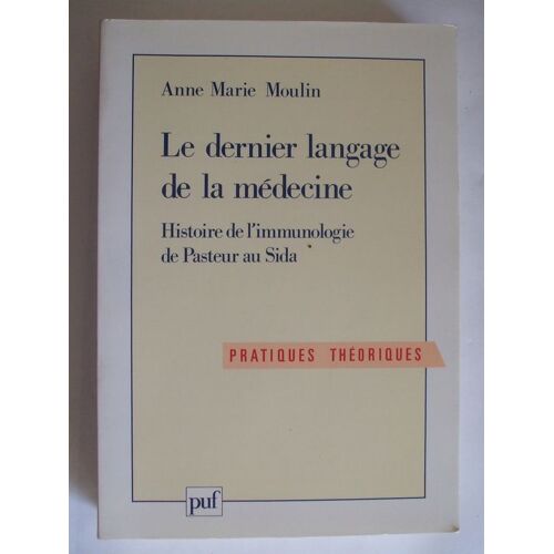 Le Dernier Langage De La Médecine - Histoire De L'immunologie De Pasteur Au Sida