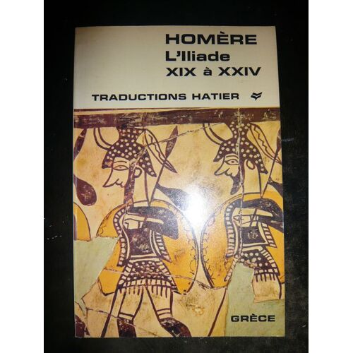 L'iliade, Achille Et Hector, Chants Xxii Et Xxiv, Extraits Des Chants Xix, Xx Et Xxi