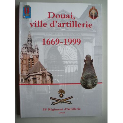 Douai, Ville D'artillerie - Exposition Du 30 Juin Au 4 Juillet 1999