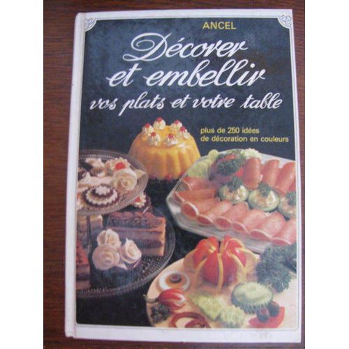 Décorer Et Embellir Vos Plats Et Votre Table