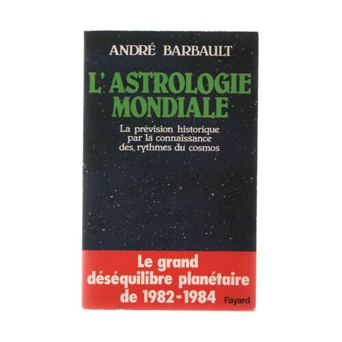 L'astrologie Mondiale - La Prévision Historique Par La Connaissance Des Rythmes Du Cosmos
