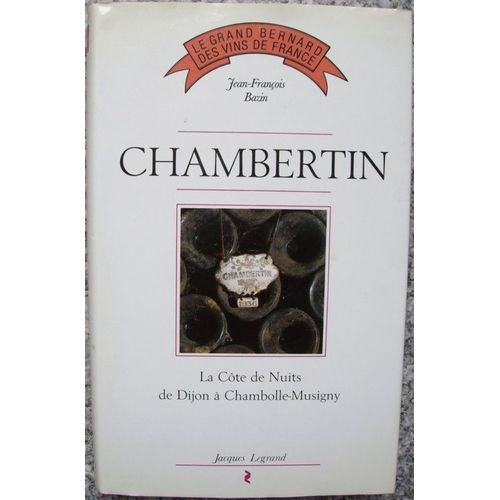 Chambertin: La Côte De Nuit - De Dijon À Chambolle-Musigny