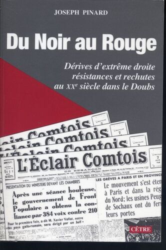 Du Noir Au Rouge - Dérives D'extrême Droite, Résistances Et Rechutes Au Xxe Siècle Dans Le Doubs