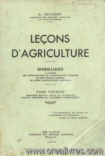 L. Dulmet, ... Lecons D'agriculture :. Sommaires A L'usage Des Eleves-Maitres De L'enseignement Primaire Et Des Maitres Charges De Cours Postscolaires Agricoles. Tome 1