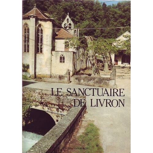 Le Sanctuaire De Livron A Caylus . Sa Legende . Son Histoire . Ses Pelerinages