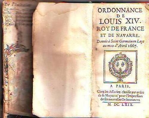 Ordonnance De Louis Xiv, Roy De France Et De Navarre, Donnee Ë Saint Germain En Laye Au Mois D'avril 1667