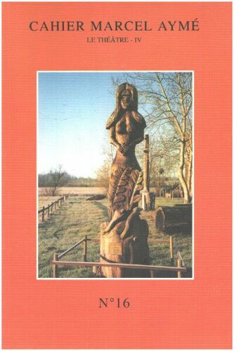 Cahier Marcel Aymé N° 16/ Le Théatre Iv