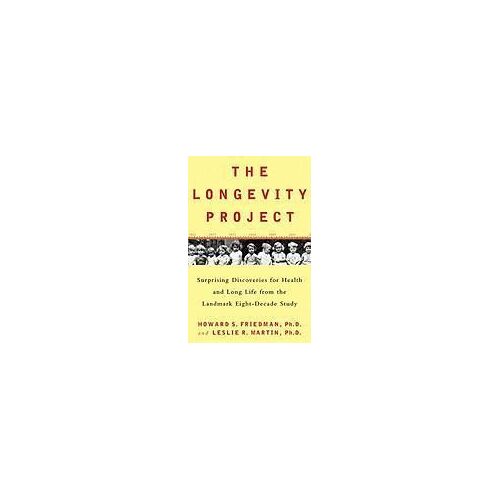 The Longevity Project: Surprising Discoveries For Health And Long Life From The Landmark Eight-Decade Study