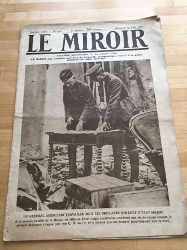Le Miroir N° 248 Du 25 Aout 1918 : Un Général Américain Travaille Sous Les Obus